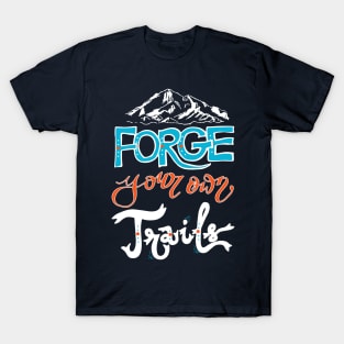 Forge your own trail - hiking hiker nature mountain woods trendsetter T-Shirt